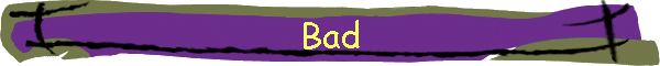Bad