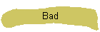 Bad