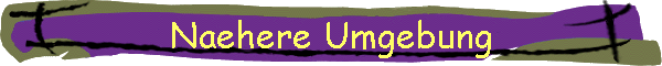Naehere Umgebung